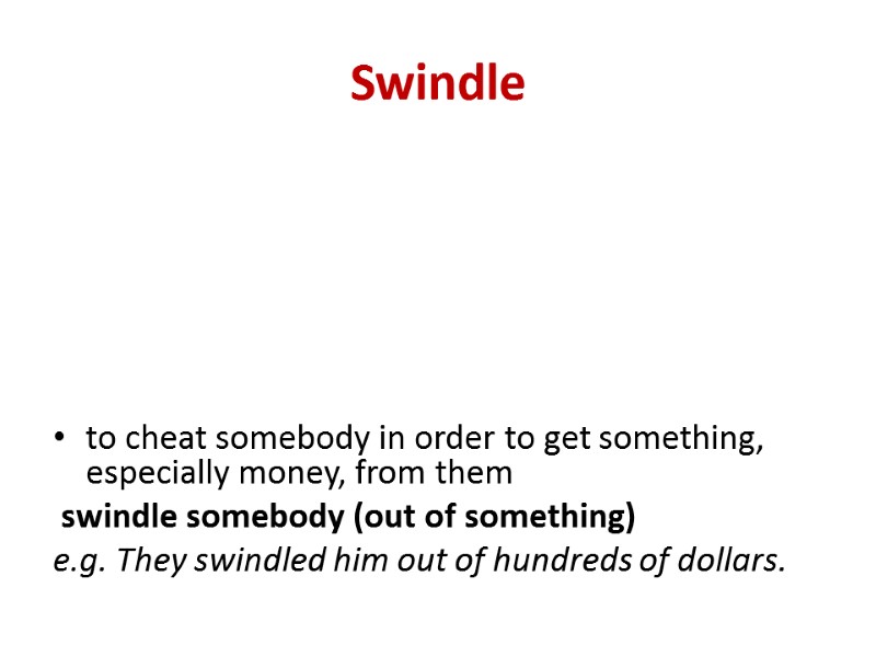 Swindle to cheat somebody in order to get something, especially money, from them 